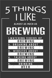 5 Things I Like Almost As Much As Brewing Watching Videos Of Brewing Dreaming About Brewing Websites About Brewing Talking About Brewing Drinking Beer