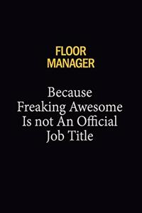 Floor Manager Because Freaking Awesome Is Not An Official Job Title