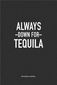 Always Down For Tequila
