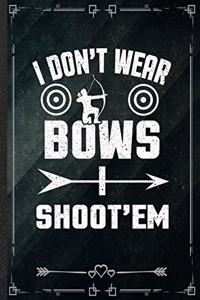 I Don't Wear Bows I Shoot'em