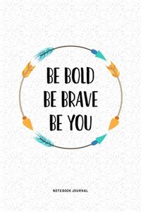 Be Bold Be Brave Be You