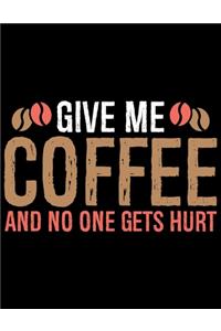 Give Me Coffee And No One Gets Hurt