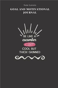 Be Like A Cucumber, Cool But Thick-skinned - Goal and Motivational Journal