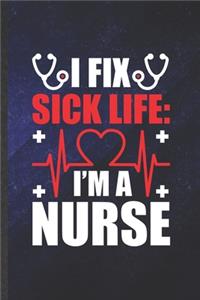 I fix sick life I'm a nurse