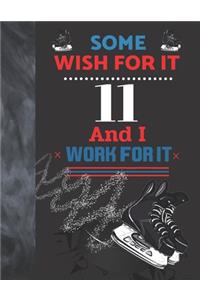 Some Wish For It 11 And I Work For It