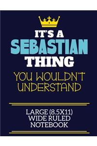It's A Sebastian Thing You Wouldn't Understand Large (8.5x11) Wide Ruled Notebook