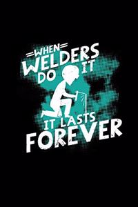 When welders do it it lasts forever