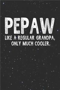 Pepaw Like A Regular Grandpa, Only Much Cooler.