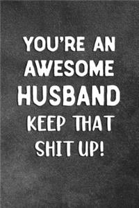 You're An Awesome Husband Keep That Shit Up