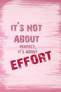 It's Not About Perfect. It's About Effort.