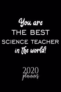 You Are The Best Science Teacher In The World! 2020 Planner