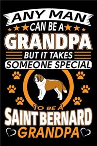 Any Man Can Be A Grandpa But It Takes Someone Special To Be A Saint Bernard Grandpa