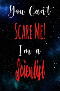 You Can't Scare Me! I'm A Scientist