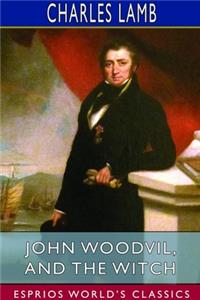 John Woodvil, and The Witch (Esprios Classics)