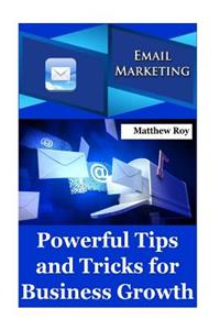 Email Marketing: Powerful Tips and Tricks for Business Growth