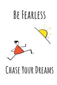Be Fearless & Chase Your Dreams