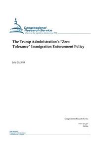 The Trump Administration's Zero Tolerance Immigration Enforcement Policy