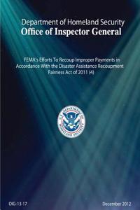 Fema's Efforts to Recoup Improper Payments in Accordance with the Disaster Assistance Recoupment Fairness Act of 20
