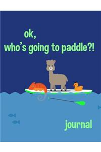 Ok Who's Going to Paddle Journal: Funny Stress Notebook Journal / 8.25x11 130 blank lined pages / For Men Women Teens Kids Stress Notebook