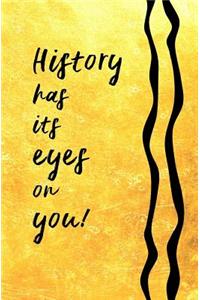 History has its Eyes on You