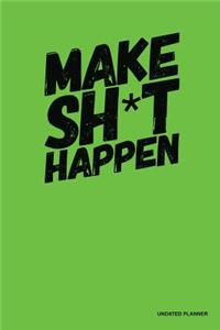 Make Sh*T Happen- Undated Planner