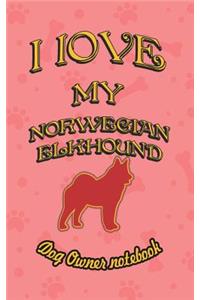 I Love My Norwegian Elkhound - Dog Owner Notebook