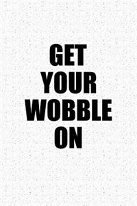 Get Your Wobble on