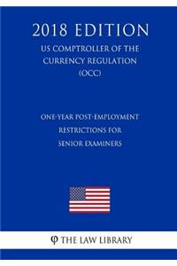 One-Year Post-Employment Restrictions for Senior Examiners (US Comptroller of the Currency Regulation) (OCC) (2018 Edition)
