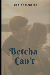 Betcha Can't