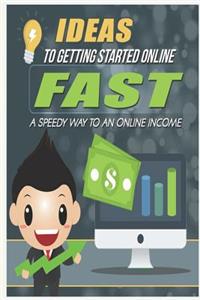 Ideas to Getting Started Online Fast