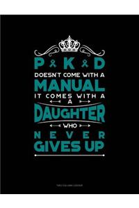 Pkd Doesn't Come with a Manual It Comes with a Daughter Who Never Gives Up