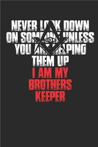 Never Look Down on Someone Unless You Are Helping Them Up I Am My Brothers Keeper