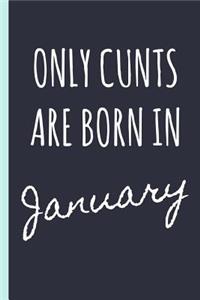 Only Cunts Are Born in January