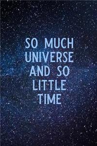 So Much Universe and So Little Time