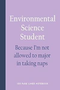 Environmental Science Student - Because I'm Not Allowed to Major in Taking Naps