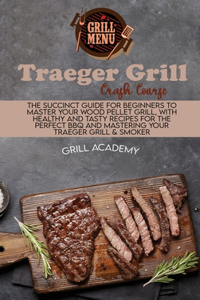 TRAEGER GRILL CRASH COURSE: THE SUCCINCT