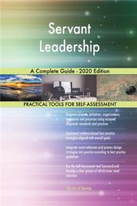 Servant Leadership A Complete Guide - 2020 Edition