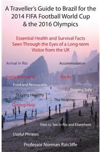 A Traveller's Guide to Brazil for the 2014 Fifa Football World Cup & the 2016 Olympics: Essential Health and Survival Facts Seen Through the Eyes of: Essential Health and Survival Facts Seen Through the Eyes of