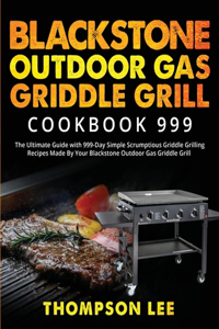 Blackstone Outdoor Gas Griddle Grill Cookbook 999