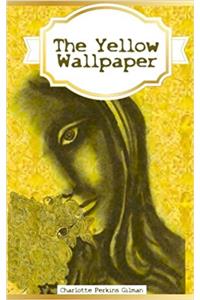 The Yellow Wallpaper: The Yellow Wallpaper Charlotte Perkins Gilman