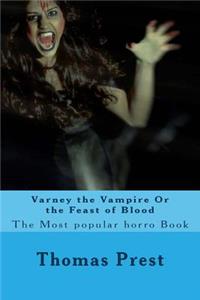 Varney the Vampire or the Feast of Blood: The Most Popular Horro Book