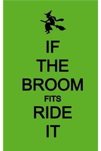 If The Broom Fits Ride It; Halloween Wicca Journal (Halloween Favors/Notebook)