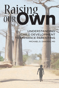 Raising Our Own: Understanding Child Development to Enhance Parenting