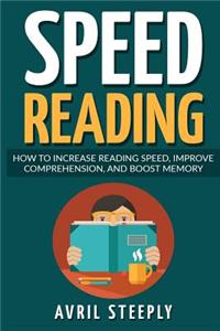 Speed Reading: How to Increase Speed, Improve Comprehension, and Boost Memory