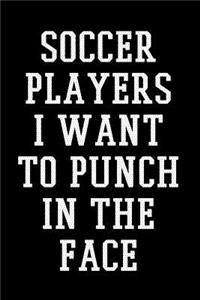 Soccer Players I Want To Punch In The Face