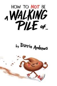 How to Not Be a Walking Pile Of...