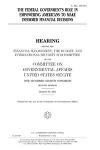 The Federal Government's Role in Empowering Americans to Make Informed Financial Decisions