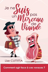 Je ne suis pas un morceau de viande: Comment agir face à ces voraces ?