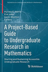 Project-Based Guide to Undergraduate Research in Mathematics