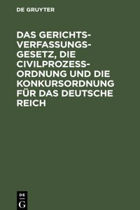 Gerichtsverfassungsgesetz, Die Civilprozeßordnung Und Die Konkursordnung Für Das Deutsche Reich